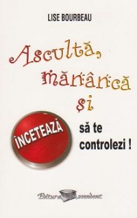 Asculta, mananca si inceteaza sa te controlezi!