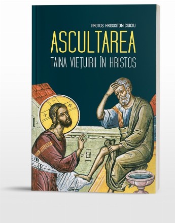 Ascultarea - Taina vieţuirii în Hristos