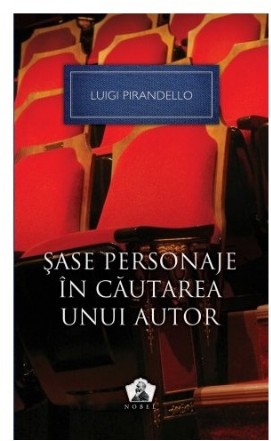 Şase personaje în căutarea unui autor şi alte piese – Colecţia Nobel