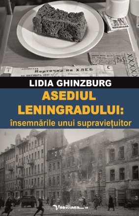 Asediul Leningradului : însemnările unui supravieţuitor