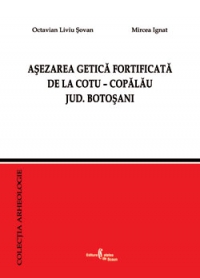 Asezarea getica fortificata de la Cotu ? Copalau, jud. Botosani