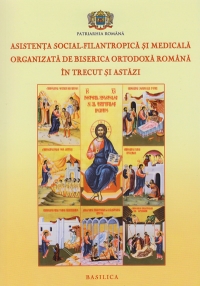 Asistenta social-filantropica si medicala organizata de Biserica Ortodoxa Romana in trecut si astazi