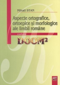 Aspecte ortografice, ortoepice si morfologice ale limbii romane conform DOOM2