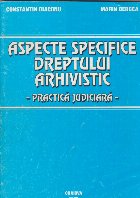 Aspecte specifice dreptului arhivistic practica