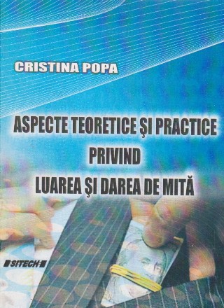 Aspecte teoretice si practice privind luarea si darea de mita