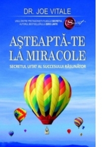 Asteapta-te la miracole. Secretul uitat al succesului rasunator