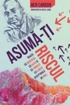 Asuma-ti riscul. Invata sa identifici, sa alegi si sa traiesti cu o doza acceptabila de risc