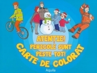 Atentie! Pericole sunt peste tot! Carte de colorat