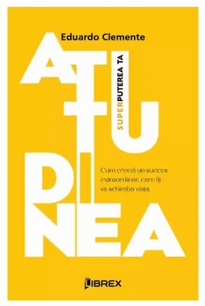 Atitudinea : superputerea ta