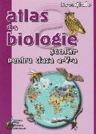 Atlas de Biologie scolar pentru clasa a V-a. Vietuitoarele in mediul lor de viata