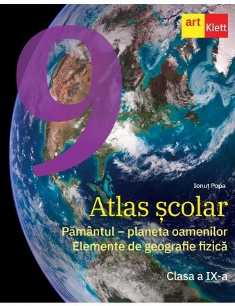 Atlas şcolar : Pământul - planeta oamenilor,elemente de geografie fizică - clasa a IX-a