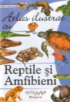 Atlas ilustrat cu REPTILE si AMFIBIENI