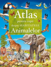 Atlas pentru copii despre habitatele animalelor