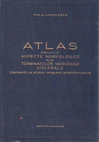 Atlas privind aspecte morfologice ale terminatiilor nervoase viscerale. Contributii la studiul problemei interoceptorilor