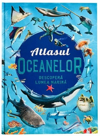 Atlasul oceanelor : descoperă lumea marină