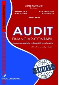 Audit financiar-contabil. Concepte, metodologie, reglementari, cazuri practice. Editia IV, revizuita si adaugita