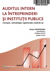 Auditul intern la intreprinderi si institutii publice. Concepte, metodologie, reglementari, studii de caz