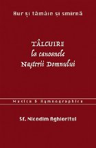 Aur si tamaie si smirna. Talcuire la Canoanele Nasterii Domnului