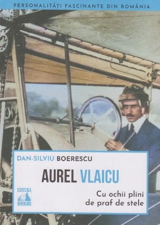 Aurel Vlaicu, cu ochii plini de praf de stele