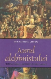 Aurul alchimistului. Pictorul Ciobanu, dincolo de forma si culoare