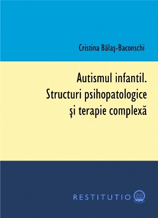 Autismul infantil. Structuri psihopatologice si terapie complexa