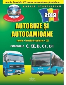 Autobuze si autocamioane 2019. Teorie si intrebari explicate (contine CD cu teorie, intrebari, simulare examen). Categoriile C,CE,D,C1,D1