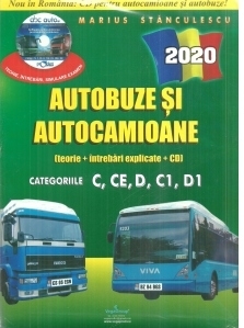 Autobuze si autocamioane 2020. Teorie si intrebari explicate (contine CD cu teorie, intrebari, simulare examen). Categoriile C,CE,D,C1,D1