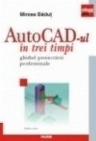 AutoCAD trei timpi Ghidul proiectarii