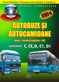 Autocamioane si Autobuze (teorie+intrebari explicate + CD cu teorie si 750 de intrebari ) - cat.C,CE,D,C1,D1 (editie 2014)