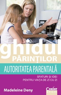 Ghidul parintilor. Autoritatea parentala - sfaturi si idei pentru viata de zi cu zi