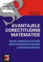 AVANTAJELE CORECTITUDINII MATEMATICE. TESTE DE COMPETENTĂ ŞI PERFORMANTĂ RELATIVE LA EXAMENELE DE CAPACITATE ŞI OLIMPIADELE MATEMATICE