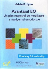 Avantajul EQ - Un plan magistral de mobilizare a inteligentei emotionale