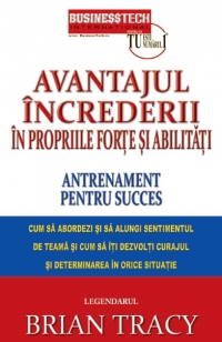 Avantajul increderii in propriile forte si abilitati - Antrenament de succes - Cum sa abordezi si sa alungi sentimentul de teama si cum sa iti dezvolti curajul si determinarea in orice situatie