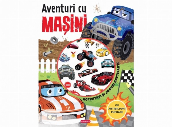 Aventuri cu maşini : activităţi şi jocuri captivante