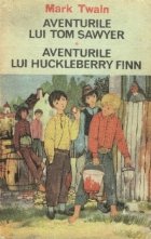 Aventurile lui Tom Sawyer. Aventurile lui Huckleberry Finn