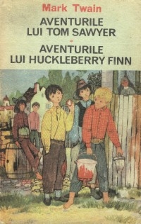 Aventurile lui Tom Sawyer. Aventurile lui Huckleberry Finn