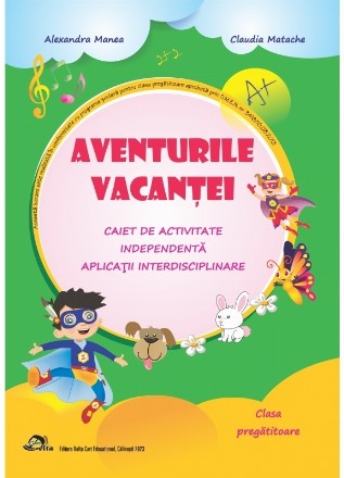 Aventurile vacanţei - Caiet de activitate independentă, aplicaţii interdisciplinare, Clasa pregătitoare