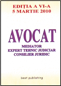 Avocat, Mediator, Expert tehnic judiciar, Consilier juridic - editia a VI-a - actualizata la 5 martie 2010