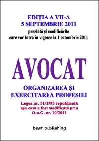 Avocat - organizarea si exercitarea profesiei - editia a VII-a - 5 septembrie 2011