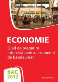 BAC 2012 - Economie - Ghid de pregatire intensiva pentru examenul de bacalaureat