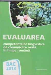 BAC 2013. Evaluarea competentelor lingvistice de comunicare orala in limba romana