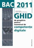 BAC 2011(Valabil si BAC 2012). Ghid de pregatire intensiva pentru examenul de Competente Digitale