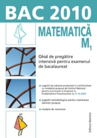 BAC 2010 - Matematica M1 - Ghid de pregatire intensiva pentru examenul de bacalaureat