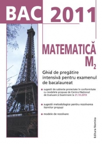 BAC 2011. Matematica M2. Ghid de pregatire intensiva pentru examenul de bacalaureat