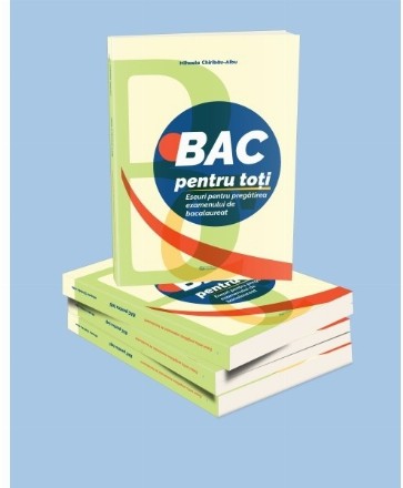 Bac pentru toti. Eseuri pentru pregatirea examenului de bacalaureat