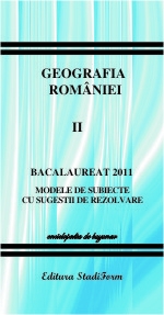 Bacalaureat 2011 - Geografia Romaniei vol.2