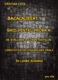 Bacalaureat 2011.Ghid pentru proba A de evaluare a competentelor lingvistice de comunicare orala in Limba Romana