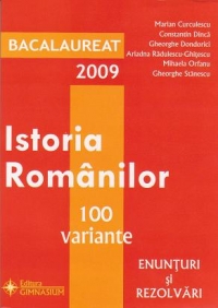 Bacalaureat 2009 - Istoria romanilor - 100 variante finale (enunturi si rezolvari)