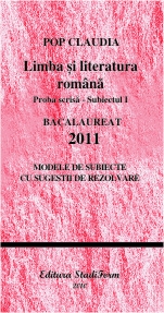 Bacalaureat 2011 - Limba romana proba scrisa vol.1