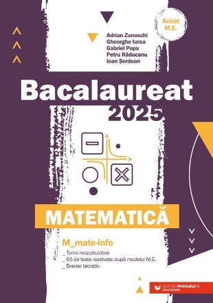 Bacalaureat 2025 : Matematică - M_Mate-Info,teme recapitulative, 65 de teste rezolvate, după modelul M.E., breviar teoretic